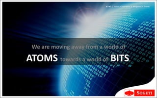 V I N T | Vision • Inspiration • Navigation • Trends




 We are moving away from a world of

ATOMS towards a world of BITS.
 