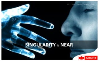 V I N T | Vision • Inspiration • Navigation • Trends




SINGULARITY is NEAR
 