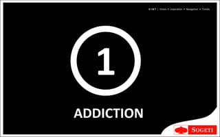 V I N T | Vision • Inspiration • Navigation • Trends




  1
ADDICTION
 