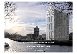 THE WORLD’S FIRST 3D-PRINTED CANAL HOUSE
31.10.2013

www.dusarchitects.com
www.facebook.com/dusarchitects
part of open coöp

 