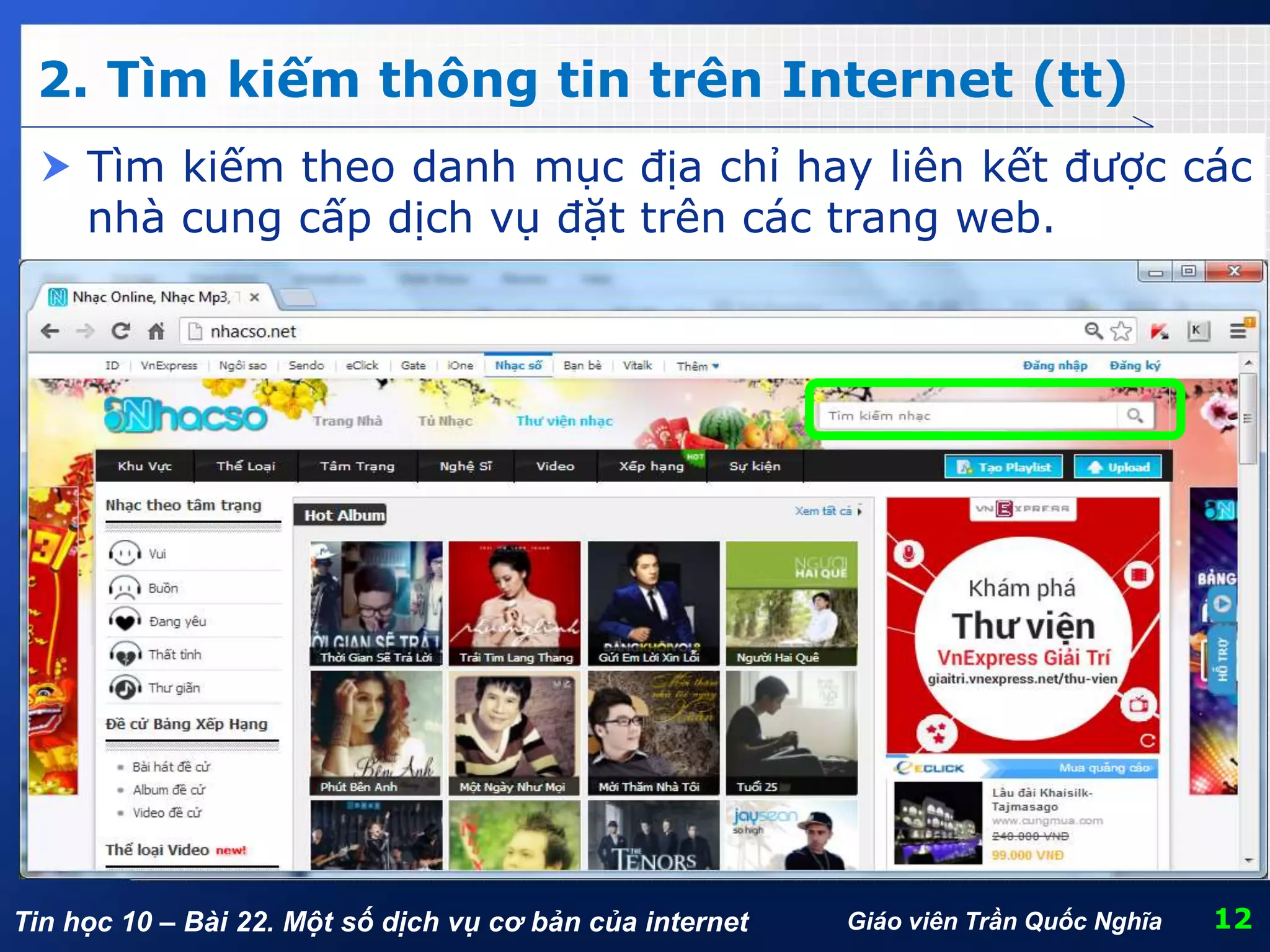 Tin học 10 – Bài 22. Một số dịch vụ cơ bản của internet
2. Tìm kiếm thông tin trên Internet (tt)
12Giáo viên Trần Quốc Nghĩa
 Tìm kiếm theo danh mục địa chỉ hay liên kết được các
nhà cung cấp dịch vụ đặt trên các trang web.
 