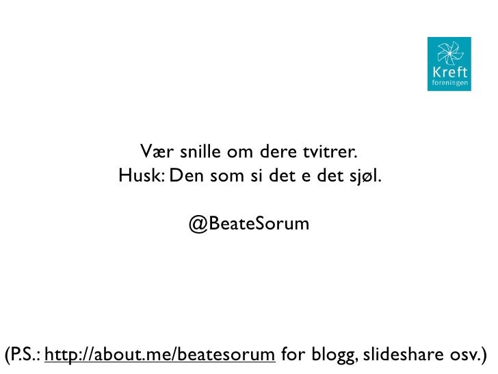 Vær snille om dere tvitrer.              Husk: Den som si det e det sjøl.                       @BeateSorum(P.S.: http://a...
