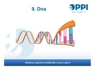 9. Dna
 