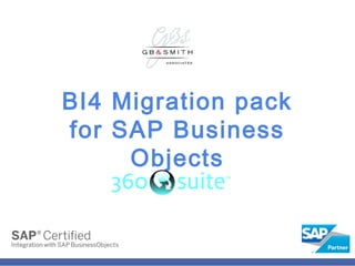BI4 Migration pack for SAP
Business Objects
 