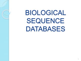 BIOLOGICAL
SEQUENCE
DATABASES
1
 