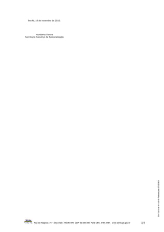 Recife, 19 de novembro de 2010.




           Humberto Vianna
Secretário Executivo de Ressocialização




                                                                                                                          BI nº 53/10 de 19/11/2010- Publicado pela GTI/SERES




        Rua do Hospício, 751 - Boa Vista - Recife / PE CEP: 50.050-050 Fone: (81) 3184.2151 - www.seres.pe.gov.br   3/3
 