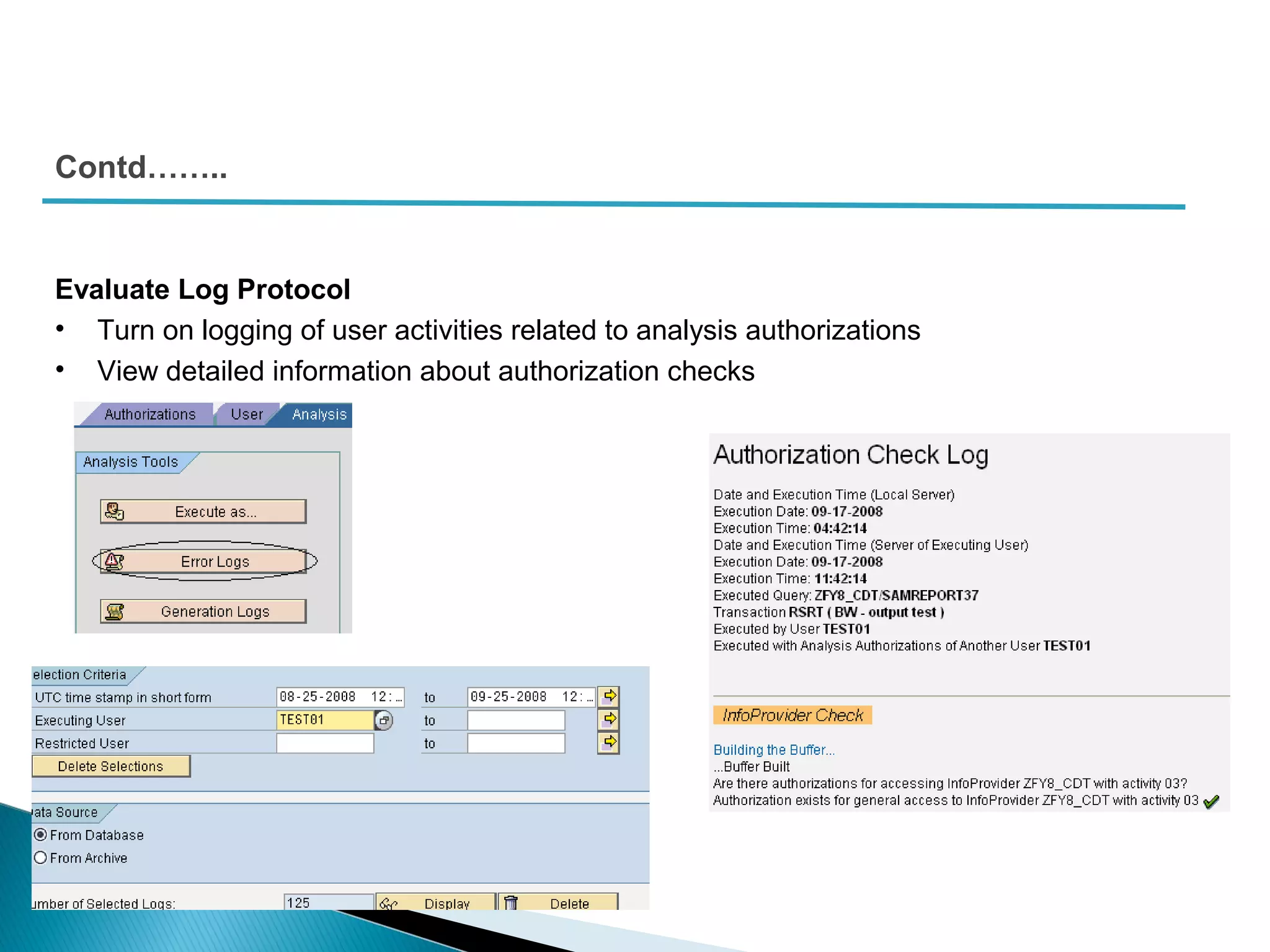 Contd……..
Evaluate Log Protocol
• Turn on logging of user activities related to analysis authorizations
• View detailed information about authorization checks
 