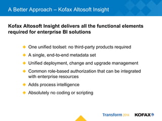A Better Approach – Kofax Altosoft Insight
Kofax Altosoft Insight delivers all the functional elements
required for enterp...