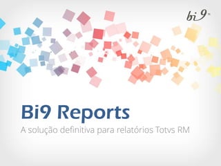 Bi9 Reports
A solução definitiva para relatórios Totvs RM
 