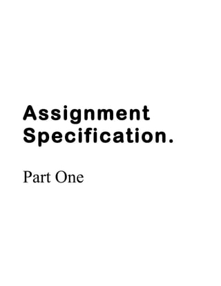 Assignment
Specification.
Part One
 