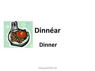 www.gaeltalk.net Dinnéar Dinner 