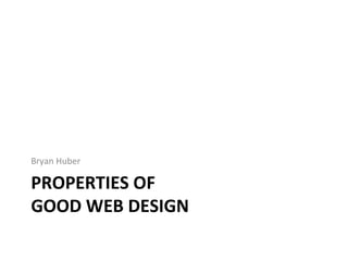 PROPERTIES OF  GOOD WEB DESIGN ,[object Object]