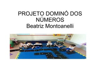 PROJETO DOMINÓ DOS NÚMEROS Beatriz Montoanelli 