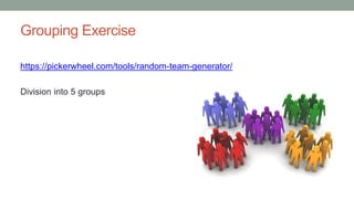 Grouping Exercise
https://pickerwheel.com/tools/random-team-generator/
Division into 5 groups
 