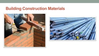 Building Construction Materials
 