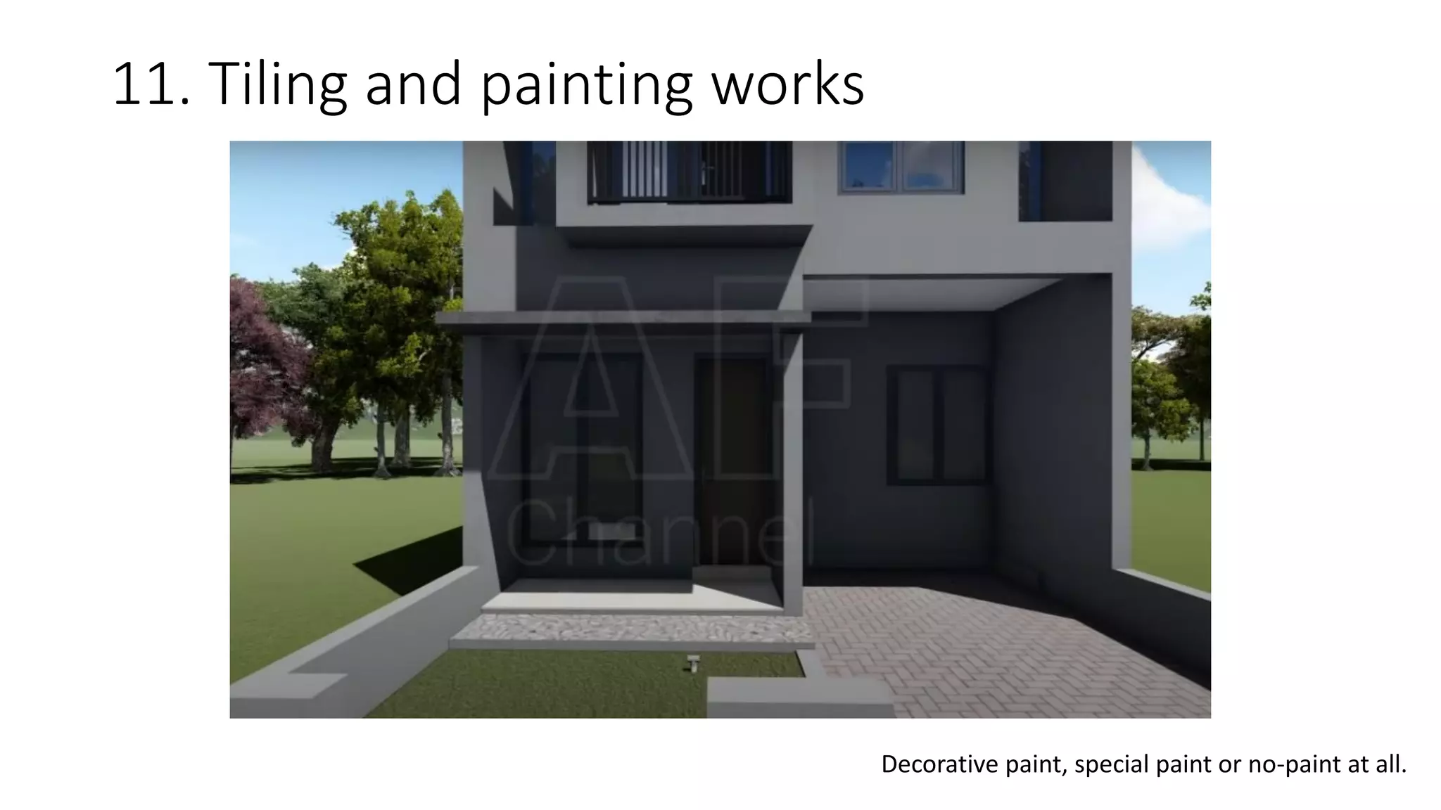 11. Tiling and painting works
Decorative paint, special paint or no-paint at all.
 