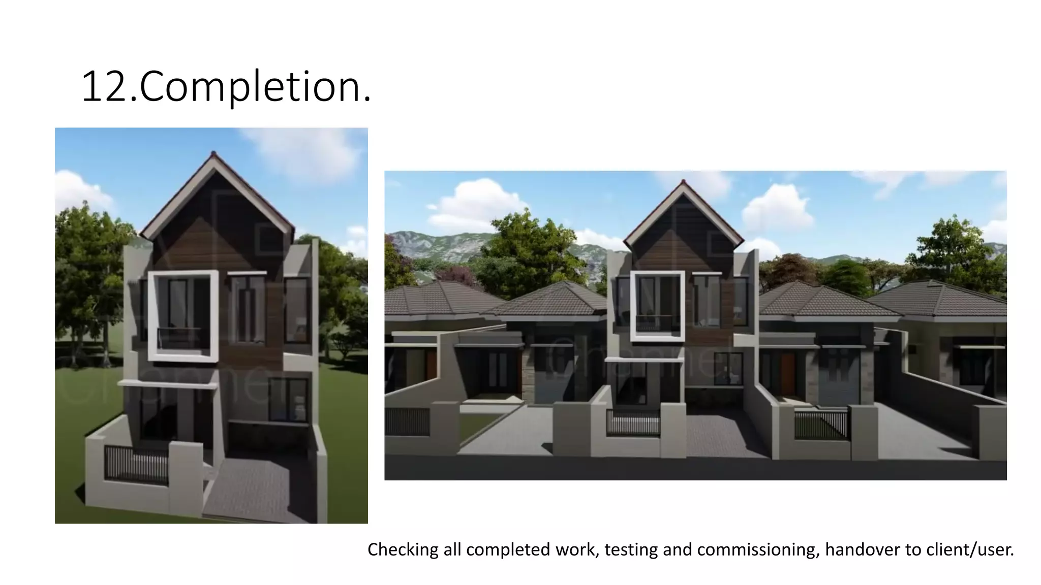 12.Completion.
Checking all completed work, testing and commissioning, handover to client/user.
 