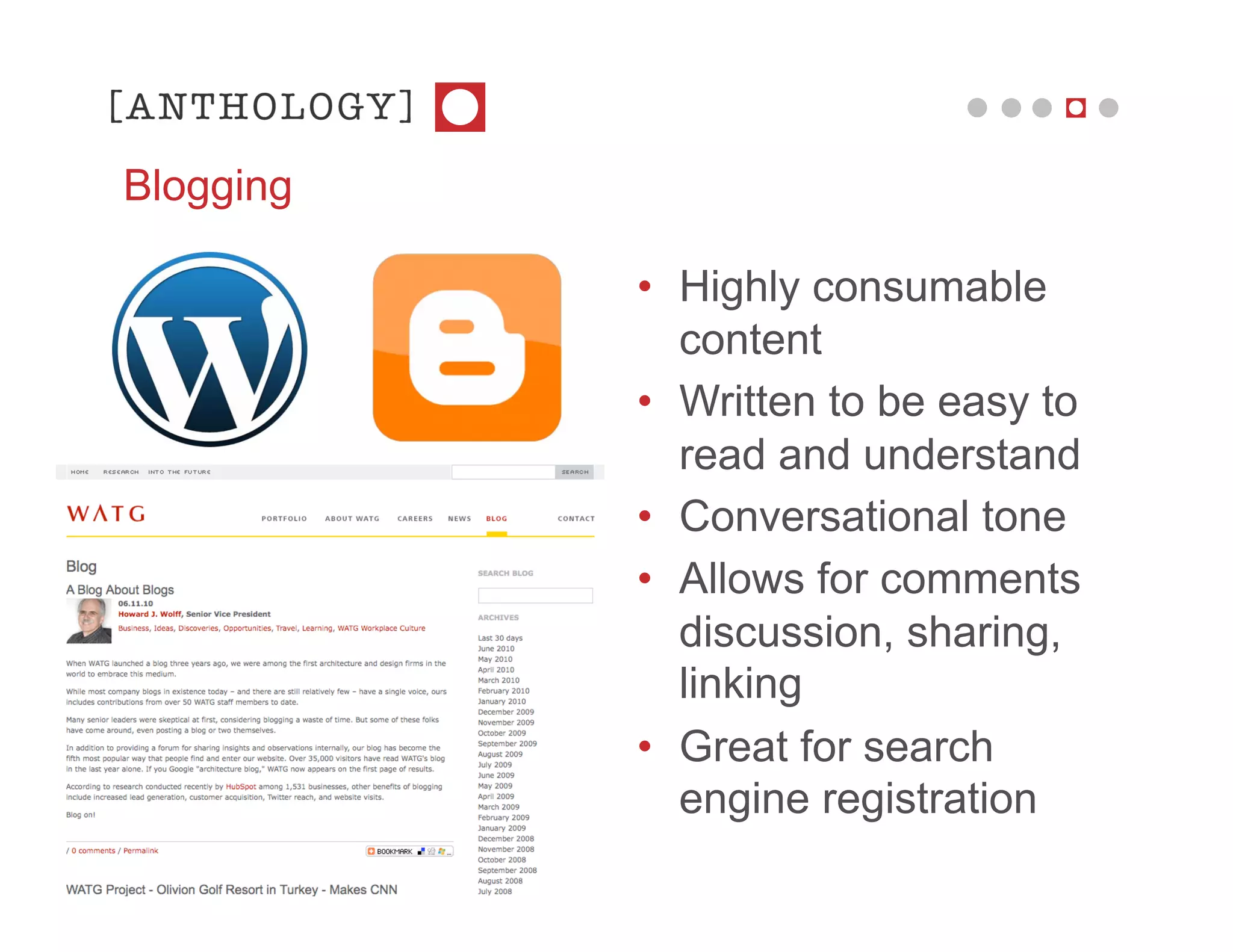 Blogging

           • Highly consumable
             content
           • Written to be easy to
             read and understand
           • Conversational tone
           • Allows for comments
             discussion, sharing,
             linking
           • Great for search
             engine registration
 