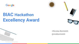 Confidential & ProprietaryConfidential & Proprietary
BIAC Hackathon
Excellency Award
1
+Nicolas Bortolotti
@nickbortolotti
 