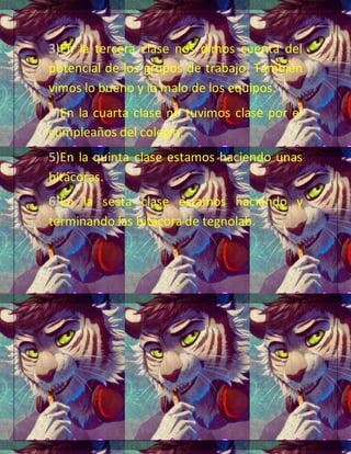 3)En la tercera clase nos dimos cuenta del
potencial de los grupos de trabajo. También
vimos lo bueno y lo malo de los equ...