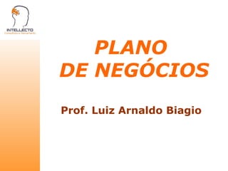 PLANO  DE NEGÓCIOS Prof. Luiz Arnaldo Biagio 