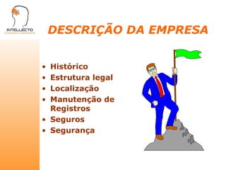 DESCRIÇÃO DA EMPRESA Histórico Estrutura legal Localização Manutenção de Registros Seguros Segurança 
