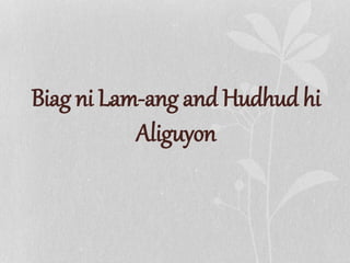 Biag ni Lam-ang and Hudhud hi
Aliguyon
 