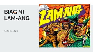 BIAG NI
LAM-ANG
An Ilocano Epic
 