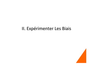 II. Expérimenter Les Biais
 