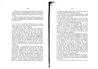 194
•Eran dstas dos cocineras, que ganaban diez pesos men-
suales, pero que se les prohibia llevar sus hijos ft las casas en
donde Servian, y mientras duraba su ocupacidn dejaban allf
los niflos para que mediante el pago de tres se los cuida-
sen (j!).
•Tuvimos algiin tiempo despuds ocasidn de conocer ft una
de ellas y le preguntamos por su hijo, contestftndonos que
hacfa poco se habfa muerto de empacho. Era el que estaba en
la primera batea.»
6 - Esta es la verdad que habla, viva, pero no com-
pleta. Lo que yo debo agregar al cuadro, no lo hace
mds lucido, pero sf mas completo.
Me entro en un taller mecanico, en el centro de
la ciudad. Trabajan en el ocho operarios—dos tueu-
manos de treinta aflos, uno gana 3 pesos por dfa y
el otro 2 con 50 centavos, y un suizo de veinti-
nueve que gana 3.—Los otros son: un niflo de doce
aflos analfabeto, dos de trece aflos con instruccidn,
uno de quince aflos y uno de diecisdis, analfabetos;
trabajan de sol d sol, sin intervalos, con una hora para
comer d medio dfa; los domingos hasta las once; y
ganan 10 pesos al mes. Uno de ellos no da sino
14'7 (44 kilogrdmetros d la presidn, 50 d la com-
presidn y 56 d la traccidn. ;Esto es humano? Ni en
apariencia.
Este pobre y endeble niflo era hijo de una pobre
mujer viuda d abandonada, lo mismo es, que tenfa
una hija conchavada por 5 pesos al mes; vivfa en
un rancho orUlero, como los que describe el seflor
Rodriguez Marquina, y se ocupaba en lavar ropa
para varios obreros del ferrocarril; ganaba de 12
d 14 pesos por mes. jEntre los tres no Uegaban a
los 39 pesos! La nifla comia bien en la casa de sus
patrones; pero la vieja y el aprendiz comian lo que
podian y no mds; la pobre mujer lavaba la ropa de
todos y su rancho estaba limpio; pero tan pobre que
— 195 —
no habia una siUa para cada uno, sino una sola, y
cajones de petrdleo vacios para asientos.
Y asi recorro ocho talleres, todos peores; jy qu^
fuerzas las de esos operarios! fuerzas de mujer, fuer-
zas de hambre y de vicio.
Un aprendiz de doce aflos que da 28'3 (87, 80, 102;
a su lado un hombre de veintinueve aflos, 347 (104,
73 y 99, es que el niflo estd sano y no es vicioso; su
compafiero es un alcoholista empedernido.
Aquello rae tiene ya hasta enojado. Me voy d la
Sociedad Cosmopohta de Obreros y alli les pre-
gunto si todo es iguai. El trabajo particular rads d
menos es todo asi; la explotacidn del niflo es la ba-
se; el buen obrero se va a los ferrocarriles y a los
ingenios; quedan los inservibles y borrachos; pero
hay talleres buenos tambidn.
7—La talabarteria de Formosa Hermanos. Me voy
alld, encuentro un taller al fin, higidnico, ventUado
bien organizado. Hay alli 52 trabajadores; dos ex
tranjeros y cincuenta crioUos; de ellos 11 aprendi
ces; el menor de doce aflos, el mayor de diecisdis
La jornada es de diez y media a once horas
Entran de las seis d las seis y media a. ra., y sa-
len de seis d seis y media p. m. Tienen una hora
de descanso al medio dia para comer, y la libertad
de tomar cafd d mate maflana y tarde, pero en una
cocina de la casa. Me dicen los patrones que han
adoptado esta medida porque antes daban media
hora para tomar td, volvian muchos ebrios d no vol-
vian. Defies cuarenta y un obreros mayores de
edad jveintinueve son alcoholistas!
Tienen descanso dominical completo. No han po-
dido notar diferencia entre el criollo y el extranjero,
porque los operarios los tienen desde la fundacion
de la casa,
Los jornales son: el capataz, 130 peso^ al mes
 