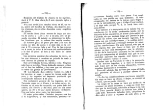 — 220 —
Respecto del tr«bajo de chacra en los ingenios,
dard d V. E. idea clara de dl este ejemplo tipico y
general.
Voy una tarde d un rancho: viven en dl, un vie-
jo, padre del hombre de trabajo, dos mujeres, cua-
tro criaturas, dos de ellas desnudas como angelitos
de iglesia.
El rancho tiene cinco metros de largo por cua-
tro de ancho y (1,75-j-4) : 2 de alto, con un pe-
quefio corredor. El paisaje es pintoresco; los arbo-
les frondosos que lo rodean dan amplia sombra.
El hombre gana 20 pesos por mes y le dan de
racidn un kilo de carne, y si pide mds se la car-
gan d 20 centavos; lefia y sal. Una de las mujeres
va d sacar la leche d las vacas del establecimiento
y le dan 10 pesos al mes y dos kilos de carne
por dia.
Les permiten sembrar dos sabanitas de tierra, en
las que alcanzan d sembrar un puflado' de maiz y
una docena de plantas de repollo.
Hay proveeduria forzosa, libreta y vale. Ninguno
sabe leer ni escribir. Viven debiendo siempre, jcdmo
no! si fian las beBidas, y hay mes que no alcanzan
a- cubrir los gastos de proveedurfa.
16—La bdscula—Los cafieros venden su cafia d
los ingenios al peso; y pagan las tareas segiin ese
peso, y los ingenios un impue.sto provincial que
corresponde tambidn d tal peso.
Era costumbre general de los ingenios, asi en
Tucumdn como en el Chaco y en todas partes, de-
fraudar en el peso de recepcidn, con grave dafio del
caflero, del obrero y del fisco, pero no asi como
quiera, un 30 y 40 por ciento del peso verdadero.
Era una lucha atroz entre Ios interesados.
El seftor gobernador Cdrdoba propuso una ley
a la Legislatura, y fud sancionada, poniendo in-
— 221 —
terventores fiscales para esos pesos. Los resul-
tados no han podido ser mds brillantes. El robo
ultrapasaba los limites de lo inicuo, para llegar d
los de la defraudacidn, que el Cddigo Penal castiga,
y no digo mds, porque V. E. lo leerd bien entre
estas lineas.
Esa balanza y la derogacidn de la infame ley de
conchavos, no le serdn perdonados jamds, por la
mayoria de los azucareros, al actual gobernador de
Tucuman, sin que siquiera tenga por premio la gra-
titud de las masas, que son siempre ingratas, d lo
menos con sus contempordneos, y la politica perso-
nalisima del poderoso se encarga siempre de amar-
gar las satisfacciones. En esta materia, mds que en
otra alguna, hay que hacer el bien por el bien
mismo; no hay otra recompensa que la pdstuma.
El dia de la instruccidn necesaria en los patrones,
para que comprendan el beneficio real que la con-
trariedad aparente les reporta, estd lejano; ya la
losa del sepulcro cubrird al autor.
Quedan aiin en Tucumdn el vale y la proveedu-
ria en muchos ingenios, y si bien se mantienen
rads bajos que en los obrajes chaqueflos, todavia
expolian duramente al trabajador.
Pero alli, ademds, hay la venta por copas al fiado,
que pervierte al obrero y permite abusar de su
estado.
17—En los estableeimientos que tienen maquina-
ria vieja se hace un abuso, d mejor, se ceraete un
crimen, que no puedo silenciar.
La carga de la carne se hace por medio de un
ascensor en piano incUnado, y como no tiene bor-
des que la mantengan, sobresale al llegar d la cum-
bre. Para ponerla dentro se colocan tres nifios d
cada lado. Recuerdo haberles visto, chiquilines de
dies afios d doce y algunos de ocho afios, y rae
 