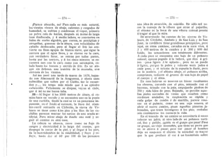 — 274 —
iParece absurdo, no? Pues nada es mds natural,
los vientes vienen de abajo, caHentes y cargados de
huraedad, se enfrian y cendensan el vapor, primero
un polvo rale de harina, despuds en motas de larga
lana desfiocada, y d media ladera, se convierten en
balas de suelto algoddn, que corren, se precipitan y
atropeHan, ganesas de la altura, cen velocidades de
caballo desbocado; pere al Hegar el frio las con-
vierte en finas agujas de blanca nieve, que sigue la
carrera que el agua Heva, y se clavan en la cara,
con verdadero furor, se entran por todas partes,
hasta por las narices, y d los cince minutos se en-
cuentra une con la cara como con sarampidn, ca-
lado hasta los huesos y aterido de frio. Es un ata-
que sin defensa, una traicidn de la montafia, una
alevosia de les vientes.
Asi me pasd una tarde de marzo de 1876, bajan-
do cen Almonacid de la Aragenesa, y ahora unas
nubecHlas que suben per el Cielito, rae Io recuer-
dan y les tengo rads raiedo que a un ejdrcito
enfurecide. Felizmente se disipan; vayan al cielo,
que a mi no me hacen falta.
.23—AI llegar d Ios 3000 metres de altura, el ca-
mino hace un recede }' se encuentra uno en la punta
de una cuchilla, desde la cual se ve un panorama im-
ponente, en el fondo al suroeste, la lfnea del alam-
bre-carril entrando en Chilecito, la sierra de Ve-
lasce se tiene como dies pies y les files de las cu-
chHIas parecen marcar los surcos de una arada ar-
tificial. Pero mirar abajo de donde uno estd y se-
guir el caraino es otra cesa.
La cabeza se ahueca, corre como un flujo de
sangre y electricidad d Io largo del cuerpo, que
despega la carne de la piel, y al llegar d los pies,
da la incertidumbre de la estabilidad, y fluye y re-
fluye, hasta dar al 60 por 100 de las personas
97
/o
una idea de atraccidn, de suieidio. He oido mH ve-
ces la conseja de la vibora que atrae al pajarillo;
el abismo es la boca de una vibora colesal pronta
a tragar al que la raira.
He atravesado las cuestas de las sierras de Ve-
lasco, de Cdrdoba, Ambato y de San Luis y de San
Juan, la Cordillera tiene grandioses precipicies, pero
aqui, en estos caminos, cavados en la roca viva, d
3 y 400 metros de la cumbre y d 300 y 600 del
fondo, las sensaciones son totalmente diferentes.
A cada paso se encuentra uno bajo de un peflasco
colosal, apenas pegado a la ladera, que dice d gri-
tes: '-pa^a ligero d te aplasto;>, pere no se puede
ir ligero, porque la pobre y vaHente mula jadea a
cada paso, y el acicate de la espuela le duele, pero
no la acelera, y el abismo abajo, el peflasco arriba,
cemprimen, reducen al grueso de una hoja de papel
el cuerpo y el alma.
En esas laderas se mueven en lineas resaltantes
los obreros, cavando con el pico, minande con el
barreno, tirande con la pala, erapujande piedras de
200 y inds Idles de peso. Bajando, se percibe aque-
llas pieles surcadas de venas que resaltan corao
cordenes azulados; la respiracidn es rdpida y
cada golpe de corabo d de martillo, parece rese-
nar en el pulmdn, corao en una caja senora; al
abrir el nuevo caraino, pisan aquellas pizarras ja-
bonadas, que traen hormigueo d los pies; resbalar
seis centimetres les costaria la vida.
En el trazado de un camino se necesitaria d veces
colocar un jaldn; al otro lado de un peflasco verti-
cal, Hso y pulido, iquidn es el guape que pasa? Pasa
un guape, un viejo montaflds, que tiene un perro que
no se atreve d pasar; pero ver pasar al horabre
deja en suspenso el aliento. la ansiedad es raayor
que la que produce el ver d un funambiHo sobre
 