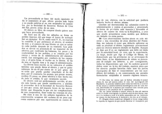 — 300 —
La proveedurfa se hace del modo siguiente: se
da el surainistro al que ofrece precios mds bajos
y ne puede subirles si ne son aceptades los aumen-
tos por la Sociedad de Socorros Mutuos de Cruz
del Eje, previo aviso de un mes.
El obrero es libre de comprar donde quiera aun-
que ha3'a proveedurfa.
Se hace uso de eHa Ios sdbados; se firma un
pedido impreso, del que tengo el honor de acompa-
fiar un ejemplar. En dl, como verd V. E., se expresa
la cuadriHa d que pertenece el obrero, el nombre
de dste y el niiraero de una libreta en que se asien-
ta cada pedido despuds de su reraisidn. Los pedr
dos se sirven en presencia de un inspector de Ios
obreros, que confronta las balanzas, los pesos y la
conforraidad de les pedidos, y se remiten per los
carros 3' arrias de la administracidn del alarabre-
carrH; son entregados per conducto de los capata-
ces, y el pedn firraa el recibe en la libreta. Al fin
de mes se liquida dsta y la paga la administracidn.
La libreta tiene escrito en su cabecera el crddito
mdxirae que puede darse al obrero, y que es gene-
ralraente de un 40 per ciento de lo que gana; asi
se evita que pueda quedar erapeflade al fin del
mes; per el contrario, les peones, que ganan menos,
reciben 25 pesos en plata efectiva si han hecho uso
de todo el crddito, Io que raramente sucede.
EI obrero esta asi perfectamente servido, al pre-
cio rads barato que puede establecerse, y ademds
el proveedor da d la Sociedad de Socorros Mutuos
el uno ^or ciento del importe bruto de las merca-
derias que despacha, le que sin las complicaciones
de una cooperativa, tiene todas las ventajas de ella.
He visto a uno de Ios seflores ingenieros de la
construccidn ocuparse del reclamo de un peso cua-
renta centavos por una equivocacidn en contra de
:'•
— 301 —
uno de sus obreros, con la solicitud que pudiera
haberio heche el obrero mismo.
Quedan asi desvanecidas las calumnias contra la
administracidn y contra el proveedor, y presentada
la forma de provisidn mds honesta y favorable al
obrero de cuanto he visto en la Repiiblica, y creo
que puede presentarse como modelo que debiera
ser imitade en otras partes.
39—Las observaciones hechas ahora en este rai-
neral y rais recuerdos de otros distritos del Faraa-
tina, me inducen d creer que deberia aplicarse en
toda su plenitud el ultime reglamento precaucional
para les obreros raineros dictado en Espafia. Aunque
se diga que dl es un reglaraento que debe ser dado
por la autoridad local, yo creo que la experiencia,
3'a larga, desde que rige el Cddigo de Minas, ha
deraestrado que las provincias no se preocupan de
estos fines, ni las diputaciones de rainas se preocu-
pan de curaplir sus deberes, y, por consiguiente,
todas las disposiciones que son de cardcter general
deben estar en la ley del trabajo, siquiera para que
los obreros puedan hacerlas valer ante los jueces
encargados de fijar el resarciraiento por Ios acci-
delites del trabajo; y, en consecuencia, me permito
fprmularlas adaptadas d nuestro rdgimen minero.
1°—En todas las minas que se hallen situadas & menor
altura de dos mil metros sobre el cero del maredgrafo del
Riachuelo, la Jornada maxima para todas las labores y acarreo
delas minas y estableeimientos metaliirgicos sera de ocho ho-
ras, distribuidas de la manera que resultare m^s c6modo para
los obreros y sin perjuicio de la explotacidn.
En las minas situadas A mayor altura de dos mil metros
sobre el citado maredgrafo, la jornada sera de siete horas, cua-
tro & la mailana y tres S. la tarde, separadas por un intervalo
no menos de dos horas en el invierno y de tres en el verano.
2°—Ningun obrero podri ser obligado & llevar carga sobre
la espalda en lugares en que pueda hacerse el transporte por
 