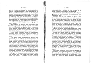 — 326 — 327
y se va a inundar las Uanuras del Tfo, c©rtand© ferro-
carriles 3' tapand© pueblos, para demostrar que es
brave y sus fuerzas valen mds que las de cualquier
otro; el Tercero, estd rabios© y muerde cen dentella-
das de tigre d Villa Nueva y Vflla Marfa, y el Cuarto
y el Sauces, y el Cruz del Eje, y todos los demds,
se vengan insumidndose en los arenales, para dejar
estdrfles zonas de suelo de puro humus, en castigo
del menesprecio en que los tienen los habitantes.
3—El ejemplo del Rfo Primero es algo que de-
biera alentar.
Muchas veces, en diversos aflos, atravesd la Sie-
* rra Chica, y de tedos mod©s la explord, cem© al fal-
de'e y al flane que la sigue, y admird sus espldn-
dides paisajes. |Sierra querida, lugar de mis traba-
jos y fatigas, de mis amores y de mis delicias, pa-
tria del alma! jCdme eres bella y cdmo te ame!
jCdme hemos cambiado ella y ye! Ella naciente,
vistiende galas, germinando riquezas y peder; ye
envejecide, buscando el reposo final en su fecundo
senel
Ayer, desde lo alto del Rodeo del Molle, al caer
de la tarde, el sol brillante en su cielo purisime, sin
igual, iluminaba un paisaje de promesas, naturaleza
pura, bosques bajos de churques espinoses, monta-
flas agrestes, cuatro estancias desvencijadas de pure
viejas; la ciudad colonial encerrada en las estrechas
barrancas del rfo. Bajando al flane, el mente sur-
cado de huellas cen el nombre de caminos; cerces
de rama; la tierra seca y suelta, empelvand© l©s ar-
bustos; unas cuantas vacas flacas pastando las pocas
gramfneas que entre los drboles crecfan, un cente-
nar de majadas de cabras, descogollando el poco
verde que los churques tenfan; unas cuantas carre-
tas, flevando lefla d la ciudad. Eso era el desierto
erial que rodeaba A Cdrdoba; que con cualquier
•I,
vient© del nerte d del sur, se vefa envuelta en es-
pesas nubes de tupido p©lv© que ahogaba.
Es© era ayer, apenas hace quince afles; hey les
gdrmenes de la opulencia, de lo grande, de lo pre-
ciesamente bello.
Subamos otra vez d la cumbre del Rode©, pero
de un salt©, porque si vamos al paso de la mula, ca-
da diez metros, d un lado y otro, la belleza del pai-
saje nos va d tentar y d detener, y no hay tiempo
para tanto; sdlo queremos ver las transfermaciones
maravfllosas que el trabajo ha hecho, y que sdlo
dejan de admirar les habitantes de esa regidn, en
que la vida es demasiad© fdcfl para que la riqueza
se aprecie 3' se dd al trabaj© su valor.
Es una tarde del ot©fl©, esas tardes tibias y ale-
gres en que el sol brilla incomparable d flumina el
detalle con toda la precisidn del detaflado perfil.
El gran lag© de San Roque se presenta todo en-
tero come un grande espejo, reflejande las montaflas
que Ie circundan; la Sierra Grande con los pic©s de
Achala le sirven de teldn de fendo, y entre ambes
las grandes hondonadas de San Antoni© y San Luis
circunscriben d Tanti, ayer una estancia, hoy un
corddn n© interrumpido de quintas 3' chalets d lo
largo del arroy© de las Mejarras, al n©rte las Man-
zanas y San J©sd, 3' mds arriba San Francisc©, r©-
dean d Cesqufn, la antigua aldea de ranches, conver-
tida en una vflla de hermosas casas; cen un sanate-
rie al sur, en Santa Marfa, y d lo largo del rfo las
alamedas, las quintas, les alfalfares, tod© rfe y
alegra.
Afld, en el fend© del nerte, se ve en la Falda el
Hotel Eddn con su hermoso edificio, y el ramiflete
de quintas de las Huertas Grandes y la Caflada, te-
niendo por fond© las alturas de San Ignaci© y l©s
cerros de Capilla del Monte. Hermosa instalacidn
 