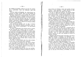 — 328 —
de cuadros de paisaje verde, en un mar de monta-
flas y quebradas, cada uno diferente, cada uno
mejor.
,En esta regidn privflegiada Ios tuberculoses en-
cuentran la salud cuando eflos no han perdide los
pulmones, porque estos no los puede dar el clima.
Su fama atravesd el continente, llego d Bostdn, 3'
su universidad mandd d estudiar las alturas curati-
vas de la America del Sur d uno de los hombres
mds sabios que han pisado la Republica Argentina,
mddice, naturalista, qufmice, gedgrafe, todo lo que
puede saber un sabio lo tenfa en su hermosa cabeza
el doctor Aman Rawson.
Las carteras de apuntes que su hijo, el ilustre
doctor don Guillermo Rawson, guardaba como re-
flquias, eran ciencia condensada, y de tode bueno
habfa en eflas.
El ozono condensado del invierno todo le quema,
no hay microbio que re.sista y que no se acabe.
En aquellas carteras vi marcadas con lineas rojas
las zonas que van siguiendo el faldeo oriental desde
San Roque d la Caflada; desde las earreras de Pun-
piin, por San Marcos 3' Soto a la Serrezuela, y si-
guiendo los faldeos orientales de la Sierra Grande,
irse d concluir en el valle de Renca de San Luis,
donde cualquiera tiene ochenta aflos y todavfa no le
vienen ganas de morir.
En ellas vi observaciones que las mfas propias
en diez afios no han hecho sino confirmar.
Es d la fama de Cosqufn d la que debe la Repii-
blica Argentina contar entre sus hijos al ilustre doc-
tor RfiWson, porque sin ella don Amdn no habrfa ve-
nido d ella, ni se hubiera casado en San Juan, de
donde no se puede salir soltero.
Ese gran hospital natural estd hoy casi perdido.
Ni se sabe aprevecar, perque se busca en veran© lo
— 329 —
que se tiene en invierno, oz©no que quema, sol que
vivifica y dfas apacibles, y mano alevosa lo hizo
aparecer com© autre que mata d los sanos.
El caso es dign© de conocerse. Un reporter flega
d un hotel, al cabo de unos dias se despide, la due-
fla le pasa la cuenta. «iCdmo! iA ml pasarme la cuen-
ta?* exclama. «iY por qud n©? C©mo d otro cual-
quiera*. La cuenta fud pagada, pero d los tres dias
el diario decla herreres de Cosquin; la prensa de
toda la RepiibUca lo reprodujo y Cosquin murid por
las manes alevesas de un reporter logrero.
Digo mal, no ha muert©, ha quedad© dormido por
algiin tiempo, porque le bueno se impone y Cosquin
se impendrd al fin de cuentas; entre tante es curio-
so ver a los pasajeros del tren taparse la nariz al
pasar por aquel aire privflegiado,
A pesar de todo, el vafle vive y progresa. En el
verano se llena de gentes que buscan solaz y aire td-
nico; en el invierno todos se ocupan de criar gafli-
nas, paves y cuidar frutales para cuando vengan los
portefios. Pere no tanto com© debiera progresar,
porque muchos se van d las colonias en busca de
mejores jornales.
Dejemos esta hermosa parte del oeste, con sus in-
agotables dioritas y traquitas, sus mdrmoles 3- ar-
cillas que jamds se agotardn; con sus aires purfsi-
mes capaces de curar cinco mU tfsicos per aflo: eso
3'a vendrd; y echemos una mirada al otro lado, al
naciente, que ahora bafla plenamente el sol.
Cielo purlsimo sin nubes ni neblinas, ni mentafias
ni cerros que lo certen; el piso es flanura descen-
dente que arranca de las ondulantes celinas de la
sierra y se aleja hasta perderse mds afld de Santa
Rosa; un marco, una ancha faja verde oliva del
viejo churcaly monte bajo. Mds acd un mar de plata
que se riza por leves brisas, y al reflejar la luz del
 