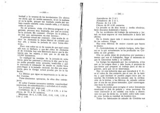 • — 4 4 4 —
laxitud y la torpeza de Ios movimientos. Un obrero
me decfa que no sentfa cansancio, ni en la maflana
ni en la tarde, porque tan hastiado estaba del tra-
bajo cuando entraba come cuando salfa, y el martes
como el jueves.
En mi primera visita d la fabrica preguntd d su
gerente, persona muy flustrada, por qud no acerta-
ba la j©rnada. Me c©ntestd: «Porque no lo piden, y
no hay que apresurarse en este terrene*.
EI gerente actual me contestd: «Que acaba de vi-
sitar en Alemania la mejor fdbrica de calzado que
ha3^ allf, y tenfan la jornada de once horas efec-
tivas*.
Pero este seflor no se da cuenta de que aquf como
allf este es bdrbaro, y que del clima de Alemania
al de Cdrdoba hay una diferencia mayor que la dis-
tancia que las separa, y esto que es de mds de
12,000 kildmetros.
Le expliqud las ventajas de la jornada de ocho
horas para los patr©nes y obreros; le dije que la ley
no podfa permitir estas jornadas homicidas y que
le cenvenla ir rebajando de media en media hora
para llegar d la jornada racional; me dije que ensa-
yarfa; pero la huelga actual prueba que no lo ha
hecho.
La fdbrica que sigue en importancia es la del se-
flor Cuestas.
Tiene doscientes operarios, de elles diez extran-
jeros.
EI sefior Cuestas encuentra tambidn superioridad
intelectual, de subordinacidn y actividad en el criollo.
Los jornales que paga son:
Cortadores: de 4, 3, 2.60, 1.70 d 1.50, y d los
chices, de 70 d 50 centavos.
Mdquinas: de 4, 3, 2.80, 2.60, 2.10, 1.80, 1.70 a
1.50 y 1.00.
I
345
Aparadoras: de 3 d 1.
Armadores: de 3 d 1.
Peones: de 2 d 1.50,
Chices: de 80 d 60 centavos.
La jornada es de diez heras y media efectivas;
tiene descanso dominical y festive.
En les accidentes del trabajo da asistencia y jor-
nal; no tiene seguros ni otra institucidn d favor del
obrero.
En lo demds sigue mds d menos las costumbres
de les sefiores Farga.
Hay otras fdbricas de menor cuantfa que hacen
lo mismo.
7—Anticipdndome al capftulo huelgas, debo fijar-
me en la que actualmente se ha producido en Cdr-
doba en este gremio.
Ella no podia dejar de producirse; por paciente y
mans© que sea el trabajader, llega el momento en
que la naturaleza habia 3' se subleva.
La huelga ha empezado por l©s cortad©res, d les
que se les exigen doce 3' mds horas, d pretexto de
que tienen que preparar el trabajo para el dfa si-
guiente, para que no se interrumpa.
Hay en esta industria algo que extraflard d V. E.:
es el cobro de dos centaves por el uso de la letri-
na; y jqud letrinas! se pueden pagar cinco por no
usarlas. En Cdrdoba no ha entrado aiin la civiliza-
cidn de la letrina, y las fdbricas de calzado cobran
p©r el us© de sus pezos inmundes. jQud extravagan-
cias tiene la codicia!
Han intervenide para arreglar el seflor Intendente
municipal, el Jefe de policfa y otras personas. En
vane convencer d un cataldn con botas y dinero;
una vez que ha dicho no, es imitU; sobre todo cuan-
do cree herida su vanidad de hombre rico.
Todes les fabricantes de calzado de Cdrdoba sen
 