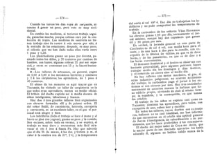 374
Cuando los turcos les dan ropa de cargasdn, al-
canzan d ganar un peso, pero esto es muy acci-
dental.
En cambio las modistas, si tuvieran trabajo segui-
do, ganarlan mucho, porque cobran caro por la con-
feccidn de trajes. Las modistas de sastren'a no tie-
nen trabajo sino de cuatro a seis meses por afio, d
la entrada de las estaciones; despuds, es muy poco;
el cdlculo que me han dado todas eflas varla entre
1 peso y 1,20.
Las planchadoras ganan un peso por docena, po-
niend© t©d©s los litfles, y 20 centavos por camisas de
hombre, con lustre; algunas cobran 25 per ser espe-
cial, y otras se contentan con 15 y lo hacen bastan-
te mal,
4—Los talleres de artesanos, en general, pagan
de 3,50 d 2,80 d los mecdnicos herreres y simflares
y 2 d les carpinteros; los aprendices, de 1 peso d
40 centavos.
El abuso de los menores es aqui mayor que en
Tucumdn; he visitado un tafler de carpinterla en la
que todos eran aprendices, menos un medio oficial.
El bribdn del duefi© explota asi d media docena de
niflos inteligentes, labori©sos y buenos.
Hay dos d tres grandes talleres bien erganizados
con obreros formados alll y de primer orden. El
del seflor Baldi, de carpinterla, herrerfa, cerrajerfa
y carrecerfa, es un excelente tafler, en el que el per-
sonal estd alegre y bien.
Los ladrifleros (todo el trabajo se hace d mano y el
barro se pisa con yeguas), ganan un pese y la comida.
Son escases, sobre todo en verano, y se explica, el
trabajo es muy duro y encuentran mas fdcil atra-
vesar el rfo d irse d Santa Fe. Hay que advertir
que el dfa 26 de marzo, d las dos y treinta p. m., el
calor d la sombra era de 31°, 2 C, y la temperatura
— 375 —
del suelo al sol 48° 4. Ese dfa no trabajaban los la-
drilleros y no pude comprobar ias temperaturas de
trabajo.
En la curtiembre de los seflores Vflas Hermanos
los obi-eros ganan 1,50 per dla; escasamente el jor-
nal minimo, aunque hay dos capataces que ganan
CO y 80 pesos per mes.
En verdad, la jornada general en esta parte de
Corrientes es de sol d sol, con media hora para el
mate, y de una hora d dos para la comida, con ex-
cepcidn de la fdbrica de vidrios, en que es de doce
horas, y de las panaderias, en que es de diez y d
las heras cenvenientes.
El descanso dominical y el festive se observan con
bastante generalidad, pero algunos patrones hacen
trabajar medio dia los domingos y dias festives,
y el comercio no cierra sino al medio dla.
No ha3' talleres con motor mecdnico, ni gas, ni
otras industrias peflgrosas; no ocurren accidentes
del trabajo; la curtiembre paga el jornal a los en-
fermos si son obreros por mes. Hay tres sociedades
meramente de socorros mutuos la italiana: que tie-
ne edificio propio, sirviendo de club al mismo tiem-
po; la espaflola, y la cosmop©lita, en que teman
los criollos.
El trabajo de los niflos se explota casi como en
Tucumdn; dominan los aprendices, pero todos, con
excepcidn de uno, saben leer y escribir.
En todos los talleres, cuyos dueflos son extranje
res, italianos en su casi totaUdad, me han informa-
do que encuentran en el criollo una aptitud general
de fuerza d inteligencia, de subordinacidn y de per-
sistencia, que los hace preferibles a los extranjeros.
El duefi© del mejor taller de Goya me decla, que
la mayor parte de sus diecisdis operarios los habfa
educado el, algunos no habian salide nunca de la
'f
 