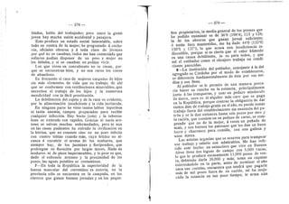 — 378 —
blados, hablo del trabajador; pero entre la gente
joven ha3' mucha unidn accidental y pasajera.
Esto produce un estado social lamentable, sobre
tod© en centra de la mujer; he preguntado A ceche-
ros, oficiales obreros y d toda clase de jdvenes
por qud no se casaban; todos me han contestado que
solteros podfan disponer de un peso y mujer no
les faltaba, y si se casaban no podfan vivir.
Los que viven en concubinato no se casan, por-
que se encuentran bien, y no son raros los cases
de abandono.
Es frecuente el caso de mujeres cargadas de hijos
sin mds elementos de vida que su trabajo; de ahf
que se confermen con retribuciones miserables, que
necesiten el trabajo de los hijos y la numerosa
mendicidad con la fdcfl prostitucidn.
La debflitacidn del sujeto y de la raza es evidente,
per la alimentacidn insuficiente y la vida incdmoda.
En ninguna parte he visto tantos labios leporines
ni tanta anemia, campos preparados para recibir
cualquier infecddn. Hay bocio (cote) y la tubercu-
losis se extiende con rapidez. Gracias al suele are-
nose se salvan muchas enfermedades, pero ni aun
en las casas pudientes ha entrado la civilizacidn en
la letrina, que no consiste sino en un pozo infecto
con cuatro tablas cuando mds, cu3'a fetidez no al-
canza d encubrir el aroma de los azahares, que
siempre hay, de los jazmines y floripondios, que
prolongan su fleracidn por largos meses. Nada de
inodoros ni de pisos impermeables, y lo peor es que,
dado el subsuele arenoso y la preximidad de los
pozos, las aguas potables se contaminan.
7—En toda la Republica la superioridad de la
fuerza muscular del correntino es notoria, en la
provincia sdlo se encuentra en la campafla, en les
obreros que ganan buenos jornales y en los peque-
— 379 —
flos pr©pietarios; la media general de los peones que
he podido examinar es de 36'8 (108'4), 113 y 128;
la de los obrer©s que ganan jornal suficiente;
d estdn bien mantenidos, me ha dado 44'0 (132'0)
150'5 y 137'5, lo que acusa una insuficiencia in-
discutible, porque si es cierto que el calor hiimedo
es una causa debiUtante, lo es para todos, y que
asf el estibador como el obrajero trabaja en condi-
ciones parecidas.
8—La institucidn del poblador, semejante d la del
agregado en Cdrdoba por el modo de establecerse,
se diferencia fundamentalmente de dsta por sus me-
dios y sus fines.
Al poblador se le permite de una manera preca-
ria hacer su rancho en la estancia, principalmente
junto d las tranqueras, y usar un pedaz© miniisculo
de tierra, pero es el alqufler mds caro que se paga
en la Repiiblica, porque contrae la obligacidn de dar
tantes dfas de trabajo gratis en el aflo, no puede tomar
trabajo fuera del establecimiento sin anuencia del pa-
trdn y se le dan entonces hasta seis pese.s por mes y
la racidn, que consiste en un pedaze de carne, se com-
prende que no de la mejor, d veces un pufiado de
maiz, y son buenos los patrones que les dan un buen
locro y churrasco para comida, con una galleta y
unos mates.
Las astutas argucias que se ocurren para trampear
ese trabajo y salario sen admirables. Me han refe-
rido este hecho: un estanciero que vive en Buenos
Aires tiene des leguas de campo con 5,000 vacas,
lo que le produce escasamente 11,000 pesos de ren-
ta, debiendo darle 30,000 y mds; toma un capataz
interesdndolo en la parte, antes de terminar el afio
saca sus cuentas, encuentra que tendra que pagarle
mas de mfl pesos fuera de su sueldo, tal ha mejo-
rado la estancia en tan poc© tiempo; le arma una
I
4
 
