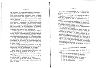 — 382 —
sas seculares en dfas, es pretender le imposible, y
pretender corregir d todos, es absurdo; en ninguna
clase social, en ningiin puebl© son todes virtuosos;
tener una mayorfa es lo posible, y eso en un pueblo
eseneialmente bueno es fdcil, remeviendo las causas
que lo producen.
La inieiacidn del dxode se ha producido por la
conscripcidn. Precisamente los conscriptos corren-
tines han sido enviados A San Lorenzo, se han
puesto en contacto con los hombres que ganan mds
en la Repiibflca, y se han ido en busca de esa mejor
retribucidn, porque se han sentido con fuerzas e in-
teligencia para competir con los mejores.
De todos modos, 3'e vee salir ahora por miflares
A les trabajadores, y vee que mds tarde, en dfa no
lejane, tendrdn que reemplazarlos con otros importa-
dos mds cares, menes fuertes d inteligentes, y sobre
todo menos adaptables al clima y al trabajo americano.
Es esta unade las regiones en que las leyes obre-
ras producirdn mds beneficios, sobre todo si se
acompafian de la creacidn de colonias criollas, que
creen muchos pequefios propietarios, base futura de
la cla-se media.
10—La parte oriental de la provincia es la mas
rica y adelantada; la ganaderfa ha alcanzado un grado
encomiable; pero el obrero nada ha mejorado.
He aqui el cuadro de los salarios mensuales:
Monte Caseros: pedn de chacra, 12 pesos, ordi-
nario de 12 a 15, capataces de 25 d 35.
Paso de los Libres: pedn 10 A 15, capataces
18 d 20.
San Martin: pedn para chacra y cosecha 8, fd-
bricas de 15 d 18, ordinario de 10 a 18.
Santo Tomd: pedn para chacra y cosecha 10 d
12, esquiladores 3 centavos por oveja; de chacra, de
10 d 15 pesos.
— 383 —
Mercedes: pedn de estancia de 7 d 10, capataz
de 15 d 20, esqufladores de 4 d 6 centavos por
oveja.
San Roque: pedn de 8 d 10, capataz de 16 A 20,
pedn para cosechas 50 centavos per dla.
Ituzaingd: pedn de 8 d 10, capataz de 15 A 20
pesos.
Tales retribuciones son absurdas, y llevan consigo
los vicios del pueblo. Este estado se ve tambidn en
el n©r©este; en Befla Vista el pedn de estancia gana
de 6 a 10 pesos y el capataz de 20 a 30.
ii—Al estado del trabajo de los departamentos
corresponde el de la capital.
Copie de la excelente gufa del seflor Serrano los
dates que he podido verificar y d los que faltan ds-
tos: sirvienta de 7 d 8 y 10 pesos, y sdlo tres muca-
mas ganan 15 pe.sos en la ciudad; costureras de re-
gistro alcanzan A ganar como mdximo 80 centavos,
y las chalequeras y pantaloneras de sastreria un
pese y 1.20; les precios mds elevados que pone el
seflor Serrano sen excepcionales. Asf, el sueldo ge-
neral de los dependientes de cemerci© es de 40 pe-
sos; no he podido encontrar un jornalero que ganara
3 pesos por dla, ni 1.50, sino en las aguas corrientes.
PRECIO DE ARTICULOS DE GONSUMO
El kilo de carne, segiin clase, de 20 A 30 cen-
tavos.
El kflo de carne de oveja, de 30 d 40 centavos.
El kflo de carne de cerdo, 50 centavos.
El kflo de chorizo de vaca, 60 centavos.
El kflo de chorizo de cerdo, 80 centavos.
El kflo de papas, de 5 d 15 centavos.
El kilo de batatas, de 2 d 5 centavos.
 