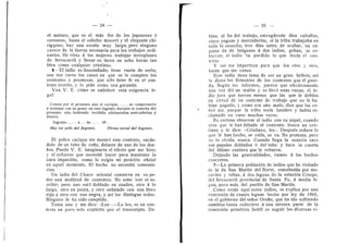 r
34
el mataco, que es el ma,s fee de les japoneses d
coreanes, hasta el esbelto mocevi y el elegante chi-
riguano, hay una escala muy lai-ga; pero ninguno
carece de la fuerza necesaria para les trabajos ordi-
naries. He visto a las mujeres trabajar terraplenes
de ferroearril y llenar su tarea en ocho horas tan
bien como cualquier cristian©.
6 - E l indio es desconfiado; tiene razdn de seri©;
son tan raros les casos en que se le cumplen ids
contratos y promesas, que sdlo tiene fe en el con-
trato escrito, y lo pide come una garantfa.
Vea V. E, cdmo se satisface esta exigencia le-
gal:
Conste por el presente que el cacique se compromete
A trabajar con su gente en este ingenio, durante la cosecha del
presente ano, tiabiendo recibido adelantados mercaderlas y
dinero.
Ingenio A... de 19..
Hay un sello del Ingenio, Firma social del Ingenio.
El pobre cacique me mostrd este contrato, sacan-
dolo de un tube de cafia, delante de uno de les due-
nes. Puede V. E. imaginarse el efecto que me hizo;
3' el esfuerzo que necesitd hacer para mantener la
cara impasible, com© 1
© exigia mi pesicidn oficial
en aquel momento. El hecho no necesita comenta-
ri©s.
Un indio del Chaco oriental conserva en su po-
der una multitud de contratos. No sabe leer ni es-
cribir; pero une esta deblado en cuadro, otro a lo
large, otro en punta, 3' otro sefialado con una Ilnea
roja 3' otro con una negra, y asi les distingue todes.
Ninguno Ie ha sido cumplido.
Tema uno y me dice: «Lee >.—Lo leo, es un con-
trato un poco mas explicit© que el transcripto. De-
35
blan, al fin del trabajo, entregarsele diez caballos,
cinco yeguas y mercaderlas, si la tribu trabajaba en
toda la cosecha; tres dias antes de acabar, un ca-
pataz da de latigazes A des indies, gritan, se su-
blevan; el indio ha perdido lo que decla el con-
trato.
Y asi me importuna para que lea otro y otro,
hasta que me cause.
Este indio tiene fama de ser un gran bribdn; asi
lo dicen les firmantes de les contratos que el guar-
da. Segiin los informes, parece que efectivamente
una vez did un maldn 3-' se llevd unas vacas; el in-
dio jura que fueren menos que las que Ie debfan
en virtud de un contrato de trabajo que no le ha-
bfan pagado, y como era ano male, dice que las co-
bro asi, porque la tribu tenia hambre y habia re-
clamado en vane muchas veces.
Es curieso observar al indio con su papel, cuando
cree que le han faltado al contrato; busca un cris-
tian© y le dice: «Cristiano, lee». Despuds refiere le
que le han hecho, se calla, se va. No protesta, pero
no 1
© ©Ivida nunca. Cuand© llega la ocasidn saca
sus papeles doblades d del tube y hace la cuenta
del liltimo centavo que le r©baron.
Dejando las generalidades, vamos A los hechos
concretes.
7—La primera poblacldn de indies que he visitado
es la de San Martin del Norte, constituida por mo-
covles y tobas, a dos leguas de la estacidn Crespo,
del ferroearril provincial de Santa Fe, A media le-
gua, poc© mas, del puebl© de San Martin.
Corn© estan aquf estos indios, se e.vplica por una
concesidn de cuatro leguas hecha por ^3- de 1866,
en el gobierno del sefior Orofio, que ha ido sufriendo
cambios hasta reducirse a una tercera parte de la
concesidn primitiva. Iniitil es seguir las diversas vi-
 