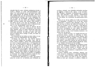 82 — 83
entrada baja de unos ochenta centfmetros de alt© y
anch©, y adentr© el suel© estd generalmente cen
paja, d es suelo natural, en el que ponen d un lado
algo como especie de colchdn de pajas. Alll no ca-
ben^tendidas mds que des personas dla par y en el
ensanchamiento extreme dos d tres chiquiHos. En-
trar en ellos es una hazafla, porque la fetidez es
ins©p©rtable. De les palos del armazdn cuelgan
fips zurrones tejidos, que Uaman yftas, bolsas, y
los tienen sin luz y sin aire; les mosquitos no les
entran, sin duda porque para ellos el zahumerio ma-
taco es tan desagradable como para mf.
La carne y efectos de comer se saturan allf de
esos perfumes, que basta permaneeer une dentro
cinco minutos para no poder librarse de ellos sino
bafidnd©se y tirand© la r©pa, cosa que exige otra
razdn mds poderesa. Se sabe que entra un© sol©;
per© n© cudntes lleva censigo al salir, de todos ta-
mafi©s y coI©res.
La c©l©cacidn de los toldos no tiene orden ni con-
ciert©, ni en sus dimensienes hay des iguales.
Al tiempo de irnos vee una fila de mujeres
que viene del trabajo del terrapldn, unas mds jd-
venes, mej©r vestidas y menos feas, pintarrajeadas
las caras; pregunt© quienes son, y el lenguaraz me
dice que sen las mujeres d hijas de un indio fuerte,
que no es cacique, pero que al fin de cuentas es
el compadre matdn de la tribu; me lo sefiala y le
ve© una cicatriz eri la frente, ©tra que le corta la
nariz casi en su parte media y otra que le va de la
parte media del labio inferior al dngulo de la man-
dlbula. Tambien entre ellos la fuerza y la agilidad-
en el manejo del cuchillo se impene, y como no hay
otra justicia, tienen aduladeres y prestigio.
Completamente diferente es el toba, que recorre
todas las escalas de la barbaric; casi civflizado en
el Chaco oriental, con viviendas racionales; muchas
de madera y barro d des aguas y con cerredor,
bien vestide y hablando el castellano mds d menes
bien, bien parecido y con mujeres regularmente
bellas, llega d las cercanlas del Teuco casi mata-
co, sin perder los caracteres de superioridad sobre
dstos.
Pero el re3' de los indios en el valle de Ledesma
es el chiriguano. Cristiano d no, es de una buena
constitueidn y estatura; bien plantado y bien ves-
tid©; me hace el efecto del indio del Pueblit© de la
Toma en Cdrdoba d de los de Soto y San Marcos;
muy inteligente y fuerte, y hdbfl para tod© gdner©
de ti-abajo, desempefla en esta regidn los mismos
oficios que los cristianos. Gana casi los mismos jor-
nales cuando se fija, y usa la misma montura 3- el
mismo lazo del gaucho.
Tiene la aficidn del lujo y el orgullo del inca; ge-
neralmente manse, cuando se embriaga es feroz.
En tal estado se pelean entre si hasta matarse. Son
muy hdbiles tiradores de cuchflle 3' tienen desafles
para mostrar su superioridad en el arma, que du-
ran media y hasta tres cuartos de hora sin herirse.
Son muy astutos, y cuando pueden pegarla de atrds,
el ser tfldad© de mala fe n© les arredra.
Aparentemente se distinguen les iddlatras en que
llevan una medallita incrustada bajo del labio in-
ferior, que se quitan cuando se bautizan. No sen
mejores los unos que les otros, 3' todos tienen de
la religidn I© que es misteri© y supersticidn; la m©-
r-al les entra p©c©.
Celosos tambidn com© orientales, algunos con
razdn, perque la chiriguana es aspirante, inteligente
y n© p©cas veces hermesa, amiga del bien pare-
cer, se deja seducir p©r todo le que cree superior.
Dicho se estd que entonces es piidica y limpia; se
 