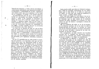— 90 —
fuera de I©s maestres y curds, de las autoridades 3'
cemerciantes ambulantes, que obtuvieren permiso de
la autoridad y conformidad de la tribu, vigildndose
cen esmero para que no se cometan, 3^ si se come-
ten se castiguen, el fraude y Ios precios abusivos.
La autoridad del juez de paz y de la polida de-
berian ser ejercitadas cen mucha suavidad y pru-
dencia, 3' dejar a Ios caciques la autoridad que
daban las leyes XV y XVI del mismo titulo d les
alcaldes y regidores indios, pues de otro mode no
serdri respetados los usos y costumbres racionales,
y aun las irracionales deberian ser cembatidas, no
de frente y a mane armada, sino por la eonviccidn
y la instruccidn (ley XIX, titulo I).
La clave de la eficacia de toda ley que se dicte
para los indios estd en las personas que hayan de
ponerlas en prdctica; no hay ley buena en manos de
un juez male, y la ignorancia y acobardamiento de
los indios se presta d tantes modos de la codicia,
que sdlo cen una vigilancia escrupulesa pedrd que-
dar garantida; pere vigilancia inmediata, continua y
recta.
La ley VI mandaba que en cada pueblo se pusie-
ra.n tres cantores y un sacristdn, cosa que no sd si
cabrfa ahora; pero esa disposicidn tendfa al aman-
samiento por medie de la miisica, que es tan pode-
rosa en elles. Yo he conoeido la orquesta de San
Marcos, continuacidn de aquellos tres cantores en
las reducciones de ese pueblo, Soto y Cruz del Eje,
que cantaba en las iglesias y presidfa los bailes y
funciones, con sus guitarras y bandurrias, sin vi©li-
nes y c©ntrabaj©s, .sin flautines y tamboriles, estu-
didnd©la con otras menos completas, me expliqud
la aparicidn de los cantos 3' bailes criollos, modifi-
caciones de los que los jesuitas les habfan ensefiado
importados de la Penfnsula y las tendencias artfsti-
cas del mestizo quichiia.
r
s
91
Serfa mucho pedir que ahora se hiciera 1
© mism©;
pero todas las personas conocederas de los indios
saben que es mds eficaz en el indio un canto que
un cafidn, un cero que una carga de cabaflerfa; el
canto escolar, jcudntos bienes harfa!
Per© t©d© est©, repit©, n© serd eficaz si no se en
comienda su ejecucidn d persenas iddneas, de bue-
na voluntad, que se den cuenta de la condicidn
especial del indio, decididos d la defensa de eflos
c©ntra l©s que l©s atacan d persiguen d abusan de
su ignorancia.
24—La condicidn del indio es la de un incapaz,
en los tdrminos precisos de la ley civfl: no sabe el
idioma del pafs, no sabe leer ni escribir, no tiene
idea de las relaciones juridicas, ni menos conocimien-
to de las leyes del pals, y apenas de las mds ele-
mentales de derecho natural.
Per consiguiente, en toda relacidn cen extrafies
necesita que se complete esa personeria, intervi-
niendo en los contratos que celebre, especialmente
en los de trabajo, y se vigile su cumplimiento.
El Ministerio de Menores d Incapaces es una
institucidn fracasada; en las ciudades por falta de
personal que pueda flenar cumplidamente la misidn
tan extensa que le estd confiada; en la campafia,
per falta de personal preparado; y si ademas se le
agrega este nueve servicio, en territories tan exten-
sos y desconocidos, no servira sino para justificar
abus©s y pr©ducir efectes c©ntrapr©ducentes; hay,
pues, necesidad de un defensor especial, al mode
del Fiscal que cred la ley VII, del titulo III, libro VI,
con la obligacidn de defender su libertad (ley XXXVII,
titulo XVIII, libre II, y XVIII, titulo XVIII del libro
VI), bajo la direccidn de un protecterado d patronato
nacional, dependiente del Ministeri© del Interior,
puesto que d dl Ie estd cenfiado el trato de los indios.
 