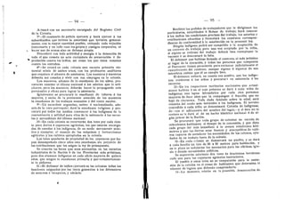 94
Actuary con un secretario encargado del Registro Civil
de la Colonia.
7°—El comisario de poiicia ejercerS y harS ejercer & los
subordina'dos que tuviese la autoridad que invisten general-
mente, con la mayor suavidad posible, evitando toda vejacidn
innecesaria y en todo caso los golpes y castigos corporales, ni
hacer uso de armas sino en defensa propia.
Procedera con toda actividad y energfa .4 la detencidn de
todo el que cometa un acto cualquiera de persecucidn d de-
predacidn contra los indios, asi como los que 6stos cometan
contra los extraflos.
8°—Se creard en cada colonia una escuela primaria ele-
mental mixta de ambos sexos, con los profesores auxiliares
que requiera el niimero de asistentes. Los maestros y maestras
deberAn ser casados y vivir con sus cdnyuges en la colonia.
Los maestros, ademas de la enseflanza de los niftos, pro-
curar^n ensefiar el idioma nacional & los adultos que lo soli-
citaren, pero los maestros deberdn hacer la propaganda mds
persuasiva y eficaz para lograr la asistencia.
Igualmente se procurard la ensefianza de labores A las
mujeres, y serAn de la preterente ateneidn de los maestros
la ensenanza de los trabajos manuales y del canto escolar.
9°—Un sacerdote argentino, nativo d nacionalizado, ade-
mds de la cura parroquia!, dard la ensenanza religiosa y pro-
curara por todos los medios convencer d los indigenas de la
conveniencia y utilidad para ellos de la asistencia A las escue-
las y aprendizaje del idioma nacional.
.10—En cada colonia se reservardn dos lotes por cada cien-
to para darios d capataces agrfcoias, los que estardn encarga-
dos de enseflar A los indfgenas, de un modo meramente prdc-
tico y ejemplar, el manejo de las mdquinas j ' herramientas
agrfcoias y los cultivos apropiados en la colonia.
Los lotes quedardn de propiedad de los capataces que ha-
yan desempefiado cinco aflos esta ensefianza, sin perjuicio de
las retribuciones que les asigne la ley de presupuesto.
Se creardn las becas que sean necesarias en las escuelas
industriales de la Nacidn d de las Provincias mds prdximas,
para dos alumnos indfgenas en cada oficio mayoi'es de quince
afios, que tengan la ensefianza primaria y que voluntariamen-
te lo pidieren.
11—El defensor de indios tjercerd en las colonias todas las
funciones asignadas por las leyes generales A los delensores
de menores 6 incapaces, y ademds:
95
Recibird los pedidos de trabajadores que le dirigiesen los
particulares, autoridades d Bolsas de trabajo; hard conocer
d los indios las condiciones precisas del trabajo, los salarios y
retribuciones ofrecidas y formulard los contratos correspon-
dientes de conformidad d lo establecido en la presente ley.
Ningiin indfgena podrd ser compelido d la aceptacidn de
un contrato de trabajo; pero una vez aceptado por la tribu,
si alguno se retirase del trabajo deberd esta reemplazar la
vacante d se descontard la falta.
El defensor que hubiese firmado el contrato, el mds prdximo
al lugar de la ejecucidn, y todas las personas que componen
el Patronato tienen personerfa para reclamar judicialmente el
cumplimiento del contrato, aunque alguno d algunos de sus
miembros estime que € se cumple bien.
El defensor evitard, en cuanto sea posible, que los indfge-
nas maltraten d los nifios y procurarS su asistencia d las
escuelas.
12—En los respectivos territorios nacionales que actual-
mente habitan d en el mds prdximo se dard d cada tribu de
indfgenas una legua kilomStrica por cada cien personas
mayores de doce anos que la compongan d fraccidn que no
baje de cincuenta. Toda duda fundada sobre la edad, serd
resuelta del modo mds favorable d los indfgenas. El terreno
concedido A cada tribu se denominard Colonia de indfgenas,
de—con el aditamento del nombre del lugar,—y si €ste no lo
tuviere se le dard el de un hecho histdrico nacional 6 de al-
giin prdcer de la Nacidn.
Se procurard que cada grupo de colonias no exceda de
ochocientos habitantes al tiempo de la concesidn, y que diste
cada grupo del mds inmediato d lo menos veinticinco kild-
metros y que las tierras sean buenas y susceptibles de culti-
vos capaces de satisfacer las necesidades de los colonos, ayu-
dados de su trabajo fuera de la colonia.
13—En cada c-3lonia se demarcard un pueblo, y se dard
A cada familia un lote de 50 x 50 metros para habitacidn, y
en la plaza se senalardn los necesarios para las oficinas, igle-
sia y demds necesidades publicas.
Se separardn asimismo dos lotes de doscienlas hectdreas
cada uno para los capataces agrfcoias instructores.
El pueblo y estos lotes no se computardn para la exten-
sidn de la colonia en el censo de habitantes que determina el
niimero de leguas que deberdn comprenderla.
14—La mensura, misidn en la posesidn, demarcacidn de
 