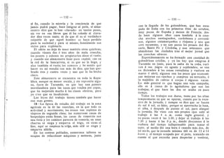 111!
132
al fin, cuando la miseria y la conciencia de que
jamas podrd pagar, hace emigrar al pedn, el alma-
cenero dice que lo han <;clavado» en tantos pesos,
sin ver en sus libros que el ha robado al clava-
dor diez veces tanto; ni de que dl es el verdadero
culpable de que aquel hombre se haya perdido
para la sociedad y para .si mismo, fomentando sus
vicios para explotarlo.
El oficio no deja de tener tambien otras quiebras;
cuando vienen dos d tres afios de mala cosecha,
los peones y colonos no propietarios alzan el vuelo;
y cuando ese almacenero tiene poco capital, cae en
la red de la bancarrota, si es que no la finge, y
alza tambidn el vuelo; los conozco y he tenido que
hacer en mi estudio con mas de diez, que han que-
brado tres y cuatro veces y uno que lo ha hecho
cinco.
Este almacenero se encuentra en toda la Repii-
blica, aunque en menor escaia, y sin represion algu-
na, fuera de Tucumdn, en que hay una patente
moralizadora para las casas que venden por copas,
que ha mejorado mucho d las clases obreras, pero
yo creo que es insuficiente.
Las leyes del trabajo tienen tambidn que hacer
con esas gentes.
18—La dpoca de estudio del trabajo en la zona
agricola es la de las cosechas, en la que todo es
actividad y movimiento; los trenes van repletos de
viajeros de segunda clase; las numerosas casas de
hospedajes estdn Ilenas, las casas de comercio son
una feria y los caminos parecen de romei-fa; en unas
chacras se siega y emparva el trigo, en otras el
lino, aquf se empieza la trilia, mds alld se siega y
emparva alfalfa.
En los centros poblados, numerosos tallei-es se
ocupan de refaccionar mdquinas y motores, junto
:
— 133 —
con la llegada de las golondrinas, que han esca-
pade de ItaUa con los primeros frfos de octubre,
muy pocas de Espafia y menos de Francia; des-
de hace algunos aflos caen tambidn a la cose-
cha muchos santiaguefios, cordobeses y correnti-
nos, algunos catamarquefios yriojanos y uno que
otro tucumano, y no son pocos los peones del Ro-
sario, Santa Fe y Cdrdoba, y aun artesanos que
abandonan las ciudades tras el mejor jornal que
las cosechas ofrecen.
Espontdneamente se ha formado una cantidad de
golondrinas criollas, y ya las hay que emigran d
Tucuman en junio, para la zafra de la cafla, vuel-
ven d sus pagos en agosto y septiembre, se van
en diciembre a las zonas cerealistas y vuelven en
marzo d abril; algunos con los pesos que economi-
zan mejoran sus ranchos y compran un terrenito, d
la majadita de cabras li ovejas d algunas vacas.
Lo mds general es que hagan una sola campafia;
ello es d causa de lo agotadores que son los
trabajos; el que hace las dos se acaba en poco
tiempo.
Todos los trabajos son duros, tanto por las altas
temperaturas en que se operan, cuanto por lo exce-
sivo de la jornada, y aunque se dice que se hacen
de sol d sol, es falso, porque se aprovecha la luna,
al alba, d despues de puesto el sol, para alargar
la jornada. He visto con mis propios ojos salir al
trabajo a las 4 a. ra. como regla general, y
no pocas veces d las 3.30, y dejar el trabajo d las
7,30 y hasta d las 8 p. m., dando descansos d la
maflana del tiempo indispensable para tomar el
mate, al medio dfa una hora d cuando mas dos, de
tal modo, que la jornada mfnima litil es de 13 d 14
horas y el tiempo ocupado por el pedn, teniendo en
cuenta el que necesita para despertar y vestirse,
 