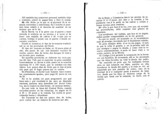 — 1 5 4 -
Alli tambien hay numeroso personal, tambien viejo
y contento; jclarol lo pagan bien y bien lo tratan.
26—He dicho ya lo que es el personal de la es-
tancia correntina y entrerriana. En Cdrdoba el pues-
tero tiene salario y el derecho de sembrar en un
terreno que se le da.
En la Sierra va d la parte con el patrdn y tiene
derecho a sembrar en un terreno y a veces el de
tener una majada de cabras d de ovejas por su
cuenta; trabaja a jornal con el patrdn d donde en-
cuentra conchavo.
Donde se conserva el tipo de la estancia tradicio-
nal es en las provincias del Norte.
El tipo del contrato en Salta, es: 50 pesos plata al
aflo, dos panes de sal, seis animales vacunos de
racidn, quince dias de leche, dos fanegas de maiz y
un terreno para sembrar.
En aquellas provincias se elaboran los ricos que-
sos del tipo Tafi, que se exportan en gran cantidad.
Generalmente se llevan a cada punto en la estacidn
oportuna 50 d 100 vacas, que se ordeflan con este
objeto, Los quince dfas de leche que se dan al pedn
son para que dl haga quesos por su cuenta.
En Palomitas, el doctor Luis Linares hace contra-
tos exactamente iguales, pero paga 80 pesos en vez
de 50.
No lo he podido ver para preguntarle por que
hace esto y qud resultado le da; pero un diputado
nacional, pariente muy inmediato del doctor Lina-
res, me lo explicd en esta forma: «le carnean menos».
En casi toda la Ifnea del Central Norte, cuando
necesitan peones en las estancias, les pagan de 15
d 20 y 24 pesos y la comida. La racidn es gene-
ralmente buena y abundante.
En Tucumdn no dan los quince dias de leche,
pero suelen dar un niimero de terneros por aflo.
Eir
— 155 —
En la Rioja y Catamarca dan d los peones de es-
tancia 12 d 15 pesos por mes y la comida, y los
puesteros van d la parte en las cabras y ovejas y
denen terreno para sembrar.
27—Por lo que hace d la le}^ creo que, sin aceptar
las proveedurfas, debe respetar este gdnero de
contratos.
Los accidentes del trabajo, que hoy no se pagan,
deben quedar comprendidos en la ley general.
Lo que no puede ser aceptado es el escandaloso
auto de arraigo, inventado por el feudalismo salteflo.
El pedn siempre debe: si se va sin pagar, el juez
de paz le echa el guante, y no le permite salir sin
que arraigue d pague la deuda, y como dsta se re-
nueva constantemente, el pedn se hace viejo y se
acaba esclavo de la libreta.
El Cddigo Civil permite la aceptacidn de la heren-
cia con beneficio de inventario; allf se ha inventado
que los hijos hereden en vida la deuda del padre.
He conocido un pedn que ha trabajado treinta
aflos en una estancia: sus hijos, nacidos en ella,
heredaron la deuda del padre, y el viejo se vid, no
amparado por una pensidn de retiro, sino en la
libertad de ir d cualquier parte a morirse de ham-
bre, desde que los hijos se hicieron cargo de la
deuda que tenfa con la estancia, es decir, con el
patrdn.
 
