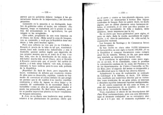 — 158 — 159 —
parece que no quisieran dejarse testigos d las ge-
neraciones futuras de la imprevisidn y del derroche
presentes.
Llamando yo la atencion d un distinguido hom-
bre de gobierno sobre el hecho, me contestd: «No
importa, luego se replantard; por lo pronto se saca;
tras del arrasamiento va la agricultura; los que
vengan se las arreglardn».
Otro seflor, propietario de una zona inmensa en
el Chaco. me decia: ^Mida usted la zona de bosques,
vea su contenido, y verd que la Repdblica tiene ma-
deras 3'. lefla para muchos siglos».
Pero esos sefiores no ven que ya en Cdrdoba v-
Rosario el precio de la lefia es tal que, economica-
mente, hace mds cuenta d los industriales y aun a
domiciho quemar carbdn inglds que algarrobo de
sus propios montes; que no se trata de si hay d no
ha}' lefia, sino de la distribucidn de las zonas; po-
drd haber mucha lefia en el Chaco, pero si llevaria
d Rosario cuesta mas que el precio del carbdn de
piedra, y si mds abajo todavia vale mds, el encare-
cimiento la hace ineficaz para la zona mds poblada
de la Republica.
• jRepoblar! Es facil de decir, pero imposible de
hacer, tratandose de drboles que requieren cientos
de aflos para su desarrollo; repoblar, cuando no hay
medio de convencer al colono italiano de que ponga
un paraiso que le de sombra d su rancho; repoblar
centenares y miles de leguas es obra larga—y la
cuestidn de combustible es de necesidad diaria d
ineludible—como es obra de patriotismo atender a
punto tan primordial, Es facil tener hombres, pero
no se pueden improvisar plantios ni hacer trasplantes
de bosques milenarios.
2—Leo en un diario una laudatoria muy podtica
relativa d las plantaciones de parafsos; cierto que
•
en el norte y centro se han plantado algunos, pero
todos juntos no alcanzarfan d formar diez leguas
cuadradas de bosque. Esto no quiere decir, en modo
alguno, que no deban plantarse estos hermosos dr-
boles; al contrario, si se cree que ellos pueden sa-
tisfacer las necesidades de lefla y madera, debe
alentarse, hasta imponerse por la ley.
No es cierto que haya quebrachos para siglos, ni
para un siglo, dada la escaia ascendente de explo-
tacidn, y es obra de patriotismo, de vida social, la
explotacidn racional.
Los bosques de Santiago y de Catamarca llevan
el mismo camino.
Se han hecho en cinco aflos 18,000 kildmetros
de ferrocarriles; en este siglo se hardn 100,000. ^Y va
la Republica d comprar durmientes como compra
pino? Es de temerlo. Notese, en fin, que para sacar
una tonelada se destruyen a lo menos tres.
Si el considerar la agricultura como mero nego-
cio es un mal, dl es remediable, como lo prueban
la colonizacidn catalana de la costa del Parand y la
de los departamentos de Coldn y Concordia en En-
tre Rfos; pero el negocio del monte es irreparable y
una dificultad para la vida de los obreros futuros.
Actualmente la zona de explotacidn se extiende
de Calchaquf d la Sdbana, es decir, 228 kildme-
tros, auxiliada por numerosos desvfos que se extien-
den como tentdculos de un gran pulpo, se internan
y absorben aquellas inmensas riquezas malbaratadas.
3—El centro comercial de esa zona es Vera, ca-
pital del departamento de su nombre, el mds ex-
tenso de la provincia de Santa Fe.
Vera reproduce el efecto de las descripciones del
Fare West norteamericano, pero con esta diferencia:
aqui el elemento trabajador no es extranjero sino
en un 4 d 5 por mil; el elemento explotador es
 