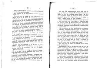 iT ^
— 174 —
12—La proveeduria es rabiosamente explotadora,
y en muchas partes estafa.
Los precios de las proveedurfas menos explota-
doras son:
La carne, que se vende en Vera d dieciocho cen-
tavos, se les da de veinte d veinticinco; no es esto
nada; se les roba en el peso, en proporciones es-
candalosas; en vez de diez kUos se les dan siete, 3
^ en
vez de cinco, tres y menos; y como si esto no fuera
bastante se Uevan d las carnicerfas carne de anima-
les muertos de enfermedad, cansados y lastimados.
La galleta de harina de segunda clase, que se
vende en Vera d noventa centavos los diez kUos,
se les vende a doce 3- veinte centavos el kilo.
El mafz sin pisar se les vende de 10 d 12 centa
V
O
S kilo, y pisado d 20; vale en Vera 5 y iO res-
pectivamente.
La yerba—nada especial— de 80 d 100 centavos
3' el azucar de segunda d 50 centavos; los fideos 3-
el arroz de 40 a 50 centavos.
La bebida a 10 centavos la copa, felizmente bas-
tante aguada y escasa. Nada digo de esto, sino que
ojald les vendiesen d triple precio, pero esto no
aminora la explotacidn.
Donde dsta es rads atroz, es en la ropa, he visto
vender d 3,50 pesos sacos-blusas, que en el Ro-
sario se venden al menudeo d 1,60 y d 18 pesos
docena, por mayor
En muchos obrajes se obliga al obrero a gastar
todo en la casa y se le fomentan los vicios para
que estd siempre empefiado.
Pero hay excepciones honrosas, d lo menos rela-
tivamente. Estas consisten en adelantar durante el
mes la provista y algunos pesos; hquidada la pla-
nilla, se da el saldo en dinero y se deja en liber-
tad al obrero de gastarlo d tirarlo como mejor le
cuadre.
m
m
— 175 —
Hay una sola administracidn en la que todo se
paga en dinero, y aunque eUa tiene proveedurfa, el
obrero es libre de comprar donde quiere. Hay otra
en Golondrina, donde el obrero es fibre de cobrar
cuando le place el trabajo hecho; se Ie paga en
dinero y hace con dl lo que le parece.
Estas administraciones tienen el mejor personal
y sus directores son respetados y queridos por
los obreros; pero la observacidn mds importante
que he hecho en ellas, es, que es donde hay menos
borrachos, jugadores y pendencieros, y mandan plata
d sus familias.
Pero en cambio las hay que llevan la explotacidn
d extremos increlbles; tienen lo que se llama avia-
dor. que los sdbados adelanta plata a los obreros,
pero la plata consiste en unas ruedas de lata que
se supone que valen un peso; el que gana va d la
proveedurfa d convertirlas; pero le dicen que las
latas no son dinero y que no se convierten sino
en mercaderlas, 3' ahf de los precios: 200 d 400
por 100 es lo menos que se carga. Excusado es
decir que el aviador va d la parte con la provee-
durfa y ambos son los unices que ganan.
Aun hay mds, el colmo, se explota en dos obra-
jes la prostitucidn
Naturalmente, en los obrajes que asf se trata al
obrero con los que tienen peor personal, dste vive
descontento, enojado, es agresivo y malo, y cuando
puede burla al patrdn, d quien odia cordialmente;
mientras que donde se trata bien al obrero, tienen
mejor personal, respetuoso y contento, 3' los patro-
nes ganan mds, nunca quiebran
Las grandes compafilas, especialmente la Fores-
tal, hacen sus negocios por contratos; de modo que
depende de dstos la manera de administrar; pero
entre los de esta compafifa, donde se encuentran las
 