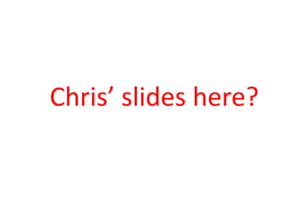 Chris’ slides here?
 