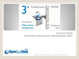 Giovanni Biallo
Presidente Associazione OpenGeoData Italia
Conferenza OpenGeoData Italia Creative Commons BY 3.0 IT 1
 