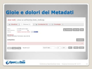 Gioie e dolori dei Metadati




             Conferenza OpenGeoData Italia   Creative Commons BY 3.0 IT   16
 